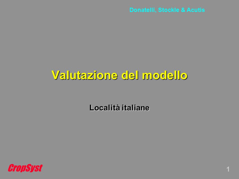 CropSyst 1 Donatelli, Stockle & Acutis Valutazione del modello Località italiane