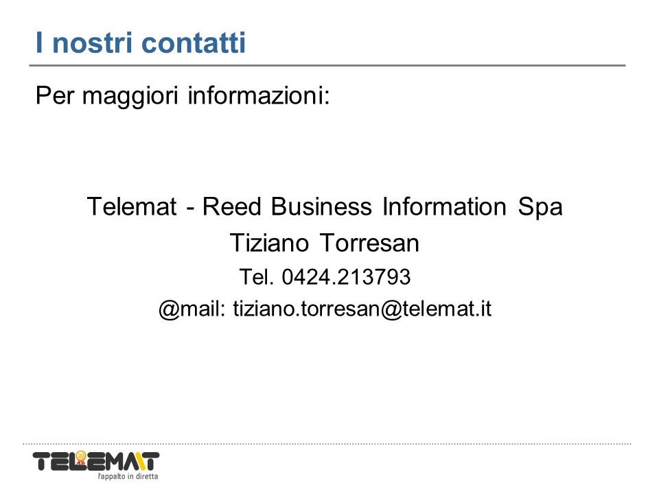 I nostri contatti Per maggiori informazioni: Telemat - Reed Business Information Spa Tiziano Torresan Tel.