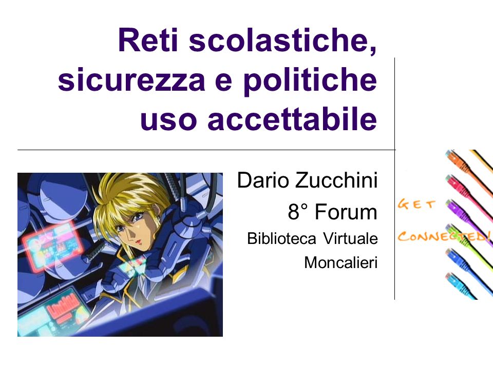 Reti scolastiche, sicurezza e politiche uso accettabile Dario Zucchini 8° Forum Biblioteca Virtuale Moncalieri