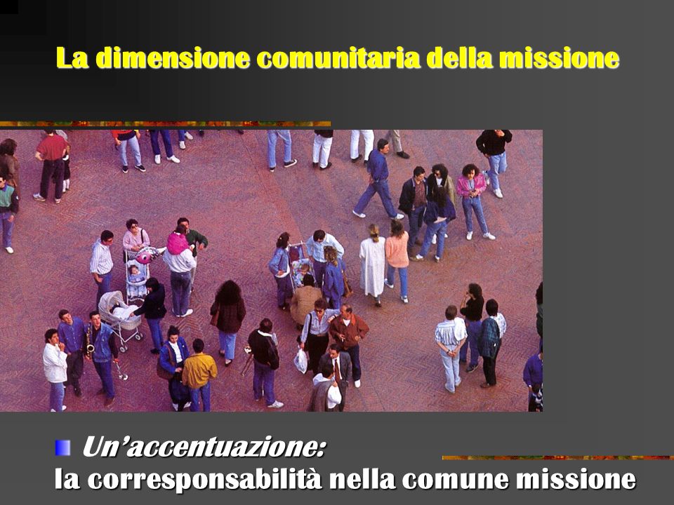 La dimensione comunitaria della missione naccentuazione: Unaccentuazione: la corresponsabilità nella comune missione
