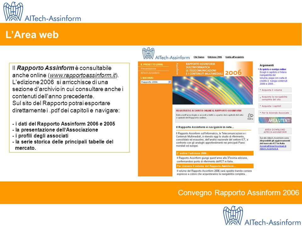 Convegno Rapporto Assinform 2006 LArea web Il Rapporto Assinform è consultabile anche online (