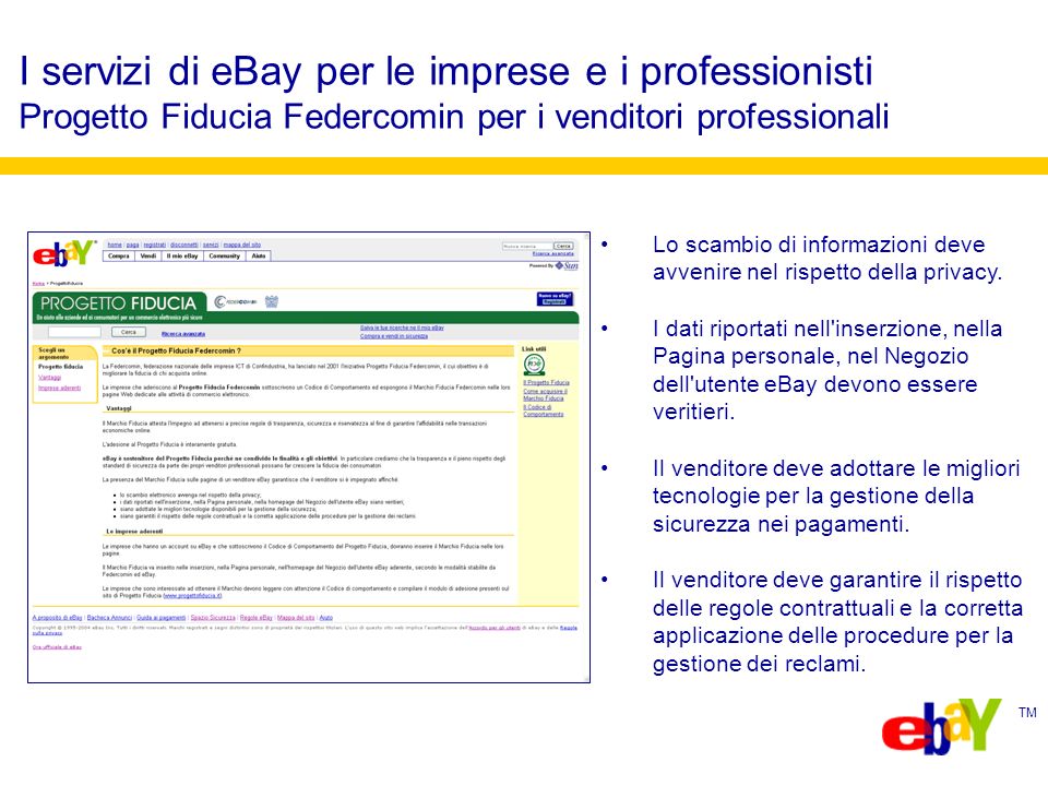 TM I servizi di eBay per le imprese e i professionisti Progetto Fiducia Federcomin per i venditori professionali Lo scambio di informazioni deve avvenire nel rispetto della privacy.