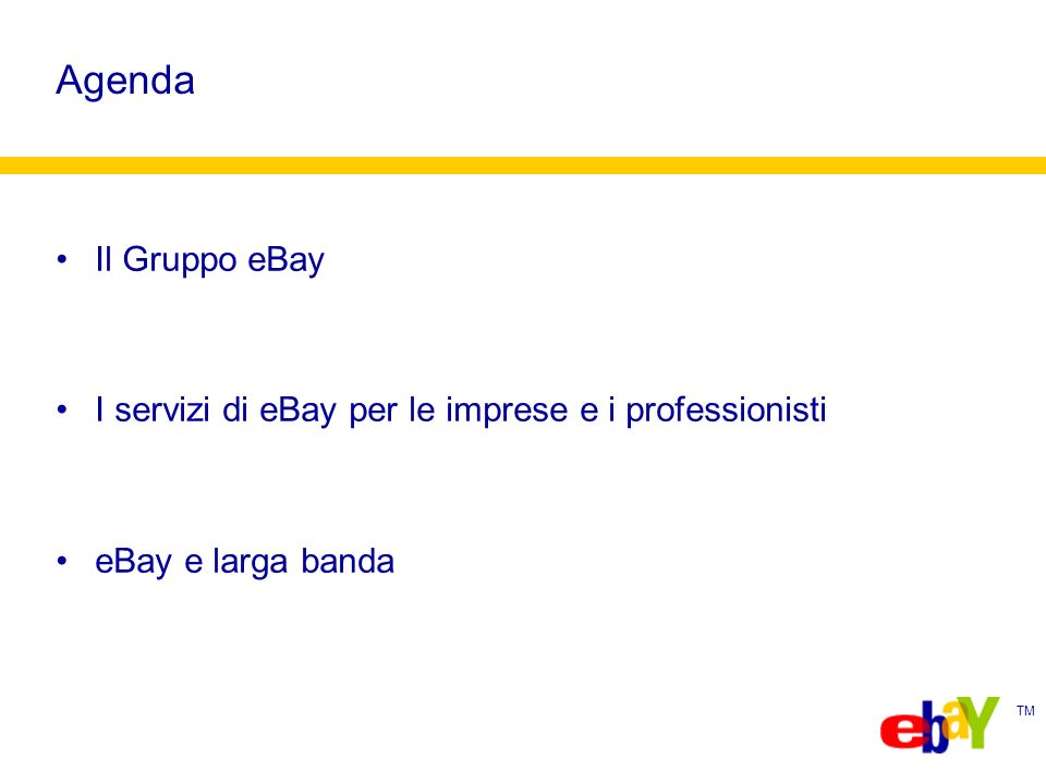 TM Agenda Il Gruppo eBay I servizi di eBay per le imprese e i professionisti eBay e larga banda