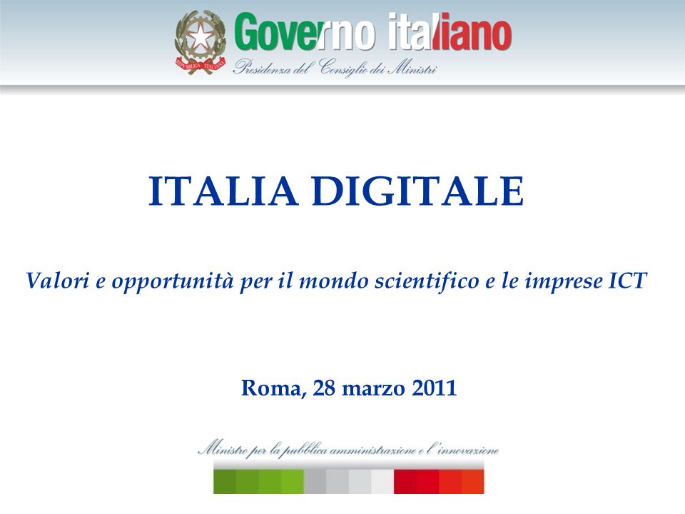ITALIA DIGITALE Valori e opportunità per il mondo scientifico e le imprese ICT Roma, 28 marzo 2011