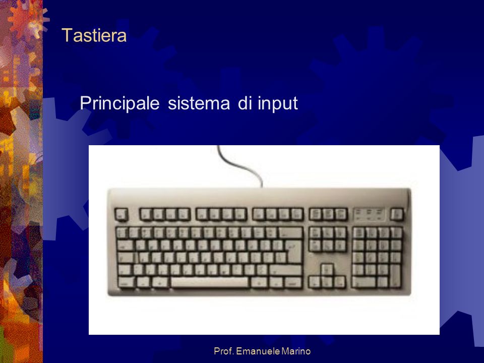 Prof. Emanuele Marino Tastiera Principale sistema di input