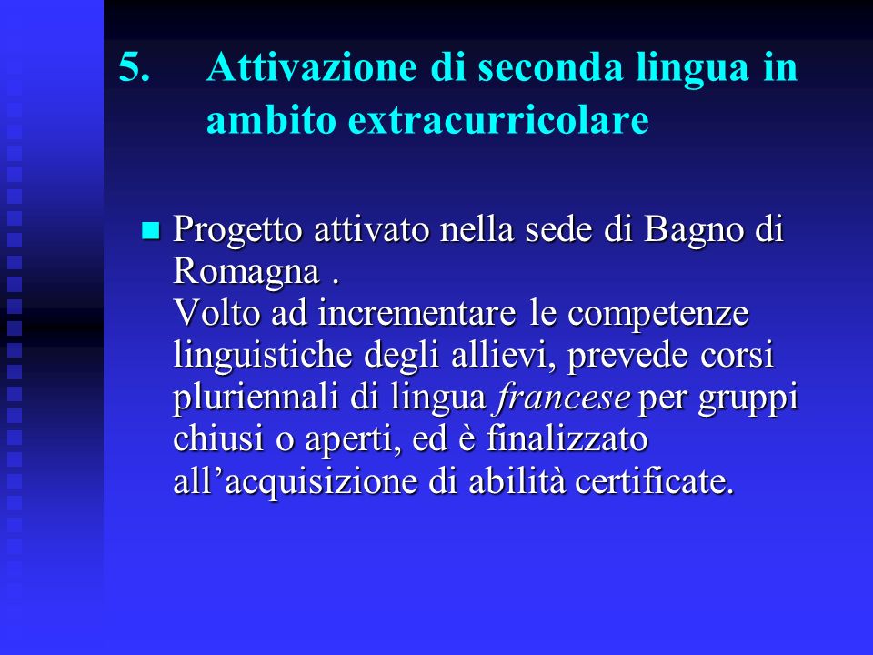 5.Attivazione di seconda lingua in ambito extracurricolare Progetto attivato nella sede di Bagno di Romagna.