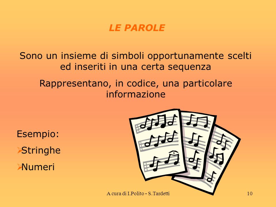 A cura di I.Polito - S.Tardetti9 I SIMBOLI Sono tutti i possibili elementi che vengono utilizzati per costruire un codice.