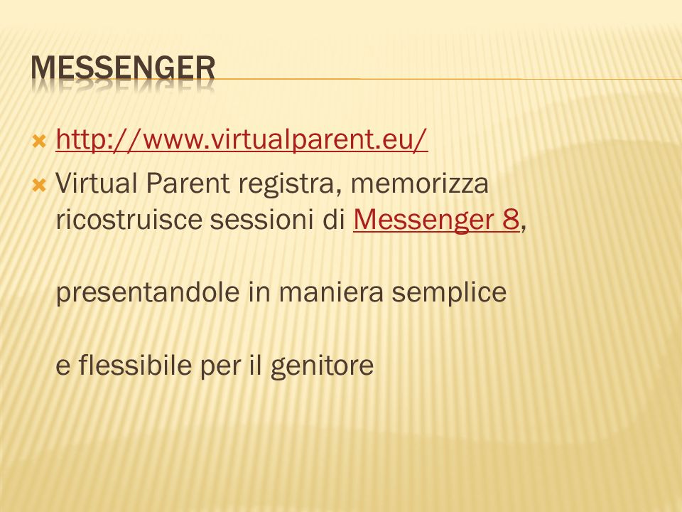Virtual Parent registra, memorizza ricostruisce sessioni di Messenger 8, presentandole in maniera semplice e flessibile per il genitoreMessenger 8