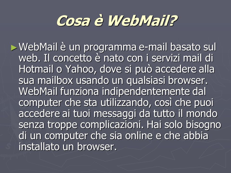 Cosa è WebMail. WebMail è un programma  basato sul web.