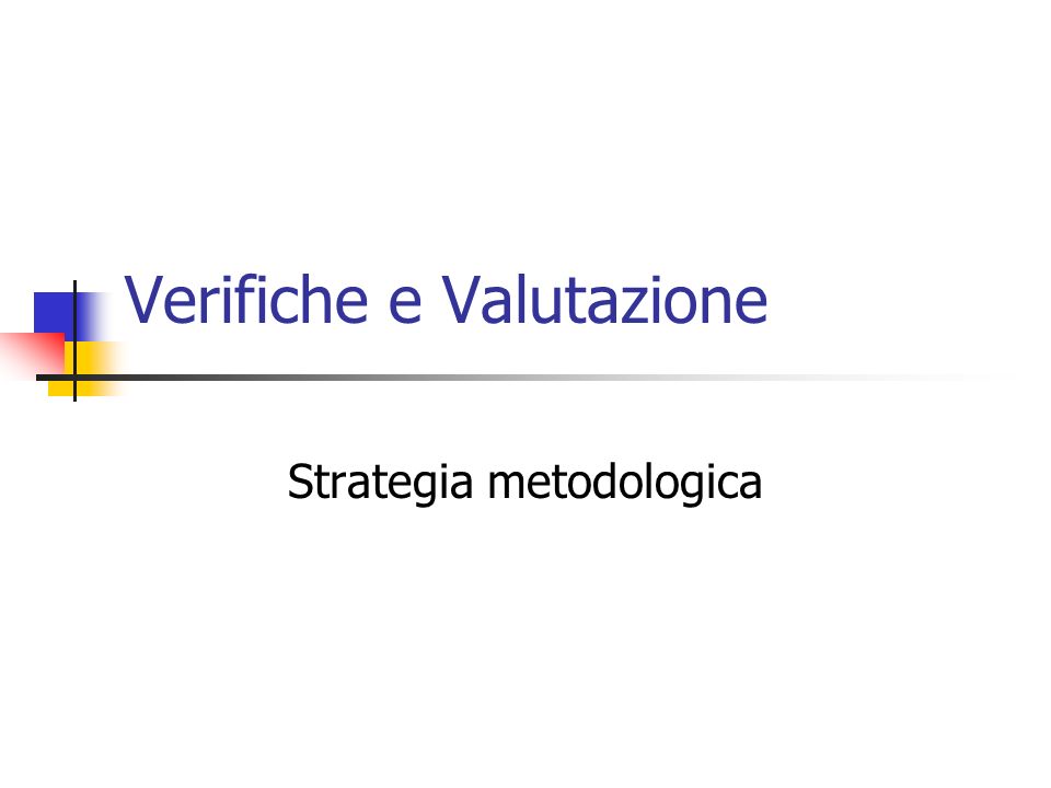 Verifiche e Valutazione Strategia metodologica