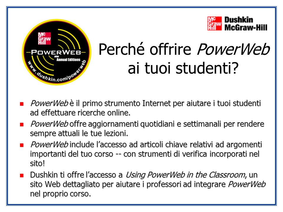 n PowerWeb è il primo strumento Internet per aiutare i tuoi studenti ad effettuare ricerche online.