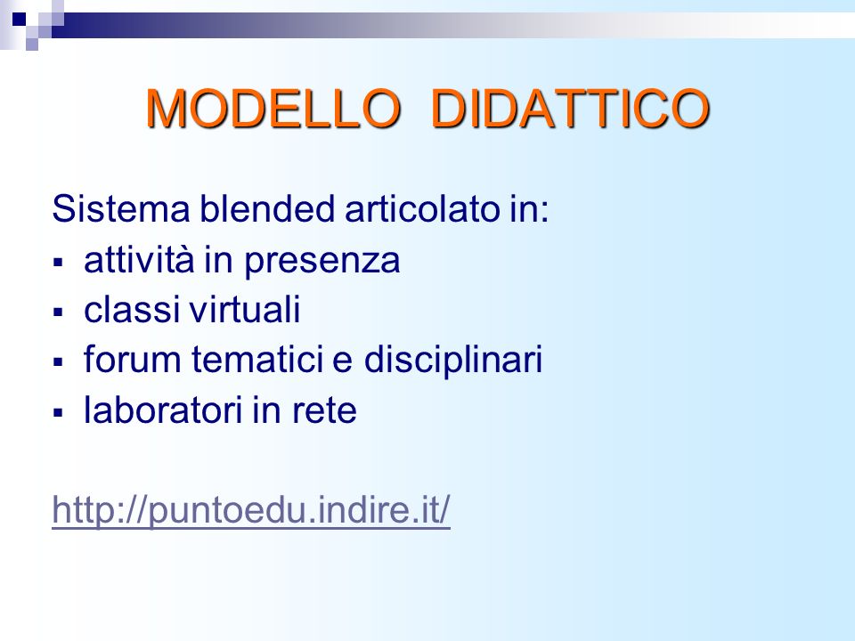 MODELLO DIDATTICO Sistema blended articolato in: attività in presenza classi virtuali forum tematici e disciplinari laboratori in rete