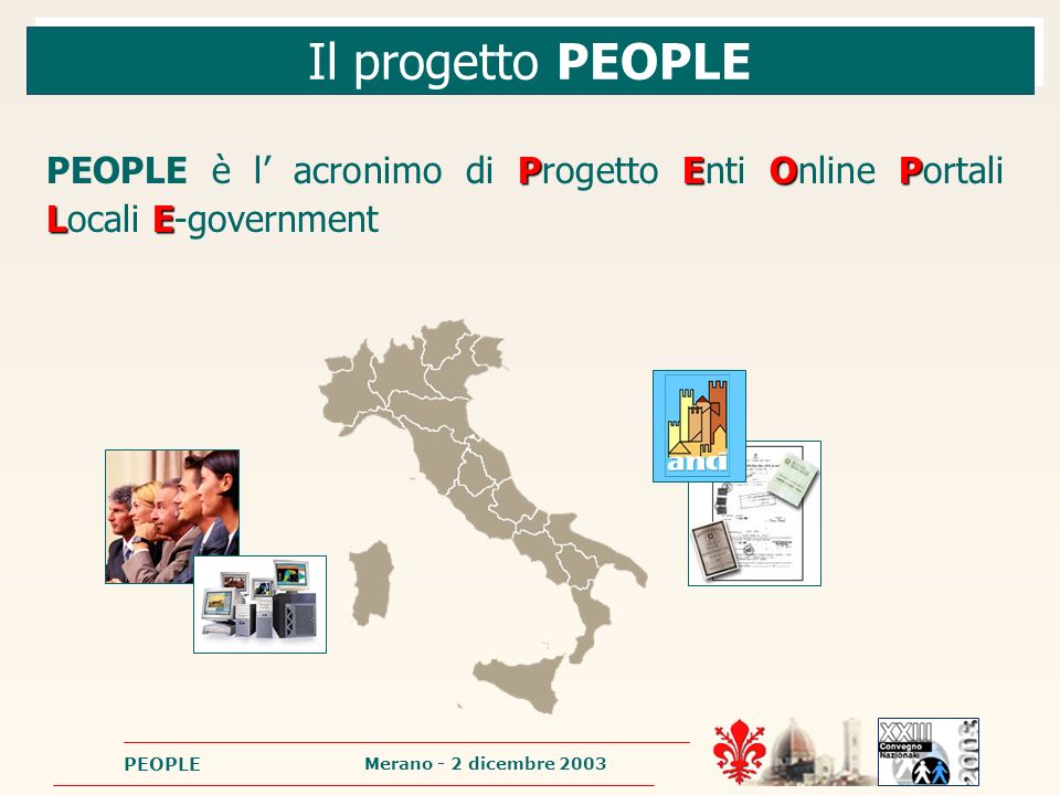 Merano - 2 dicembre 2003 PEOPLE Il progetto PEOPLE P EOP LE PEOPLE è l acronimo di Progetto Enti Online Portali Locali E-government