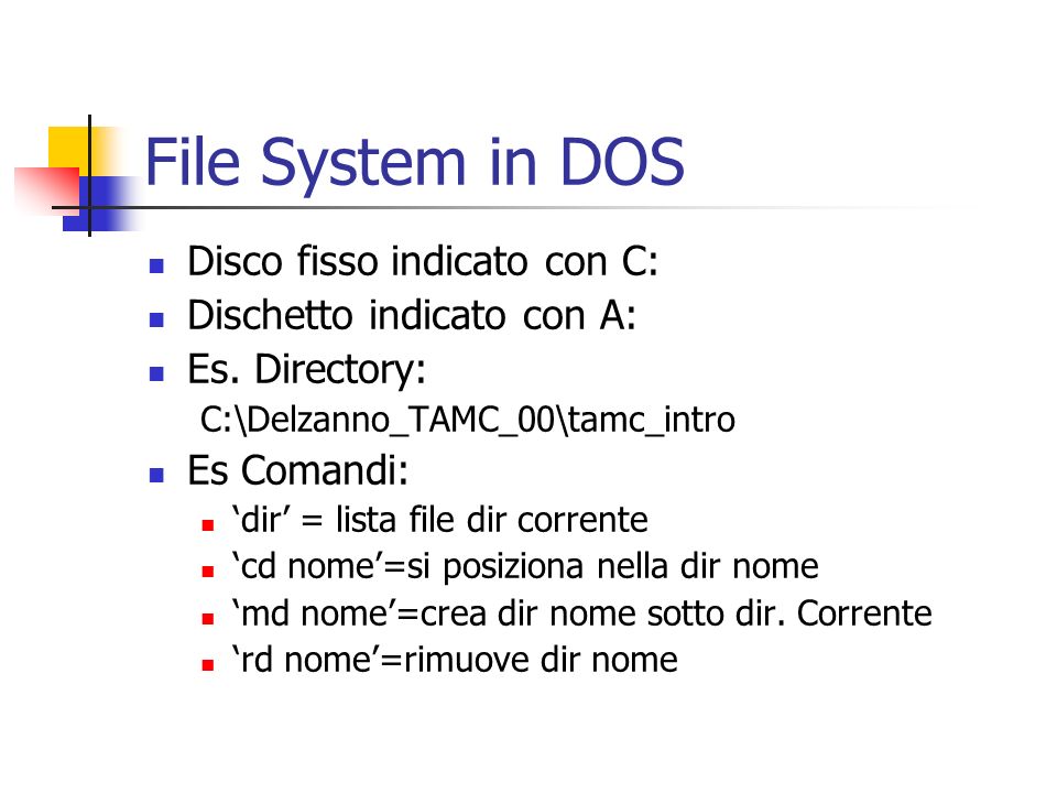 File System in DOS Disco fisso indicato con C: Dischetto indicato con A: Es.