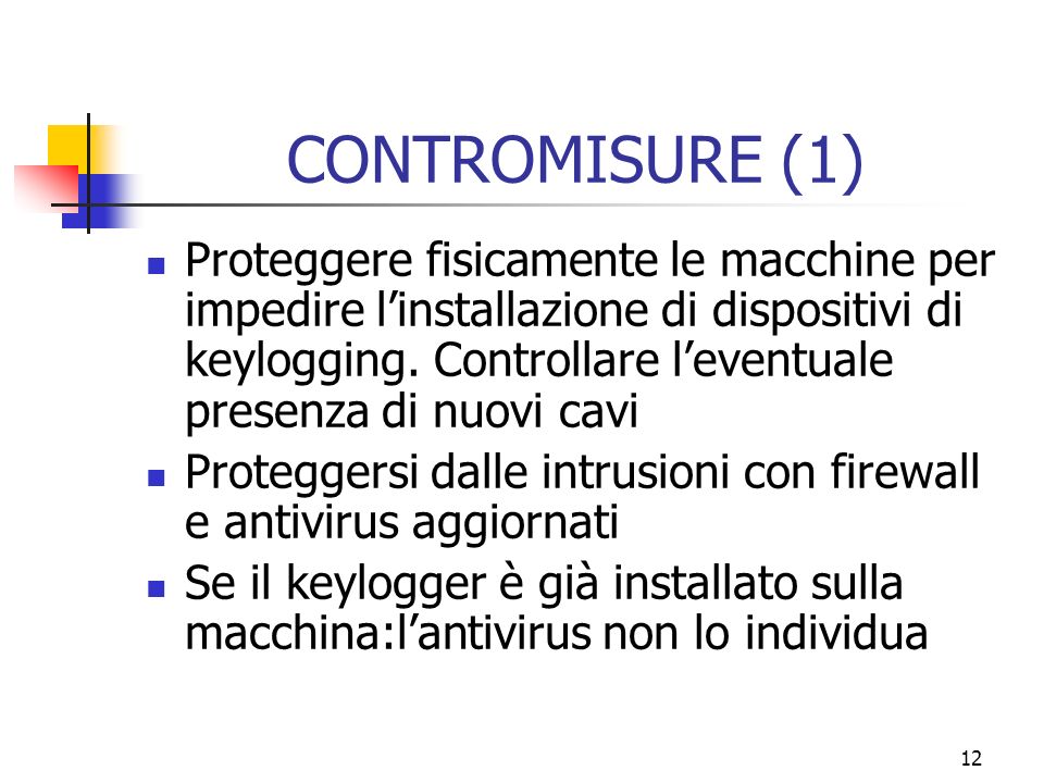 12 CONTROMISURE (1) Proteggere fisicamente le macchine per impedire linstallazione di dispositivi di keylogging.