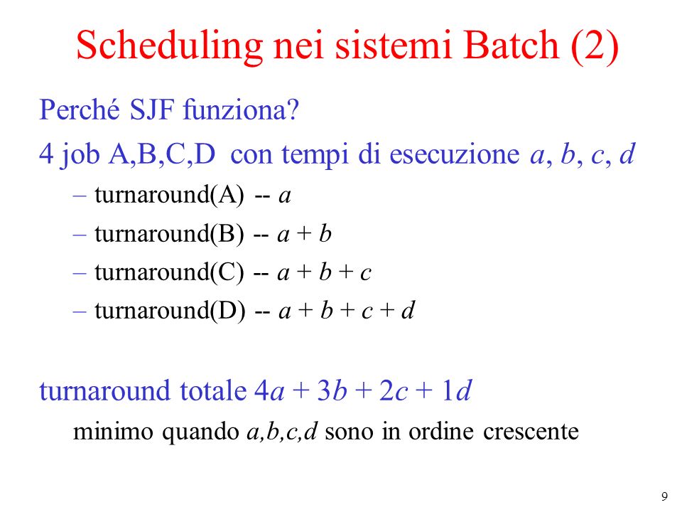 9 Scheduling nei sistemi Batch (2) Perché SJF funziona.
