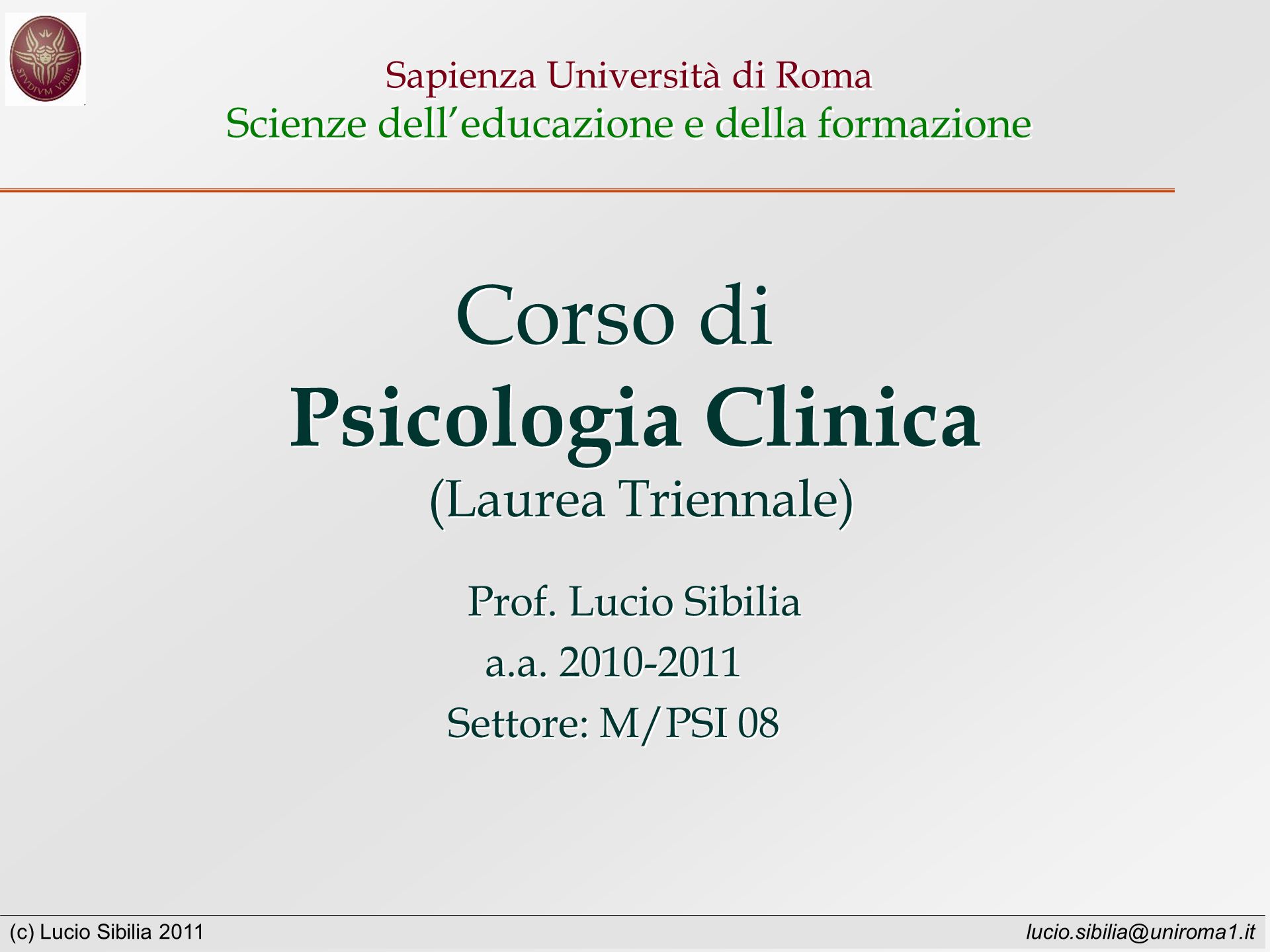 (c) Lucio Sibilia 2011 Sapienza Università di Roma Scienze delleducazione e della formazione Corso di Psicologia Clinica (Laurea Triennale) Prof.