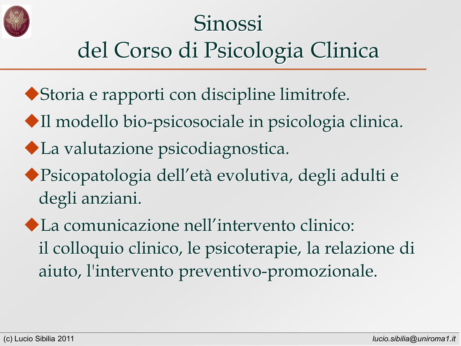 (c) Lucio Sibilia 2011 Sinossi del Corso di Psicologia Clinica Storia e rapporti con discipline limitrofe.