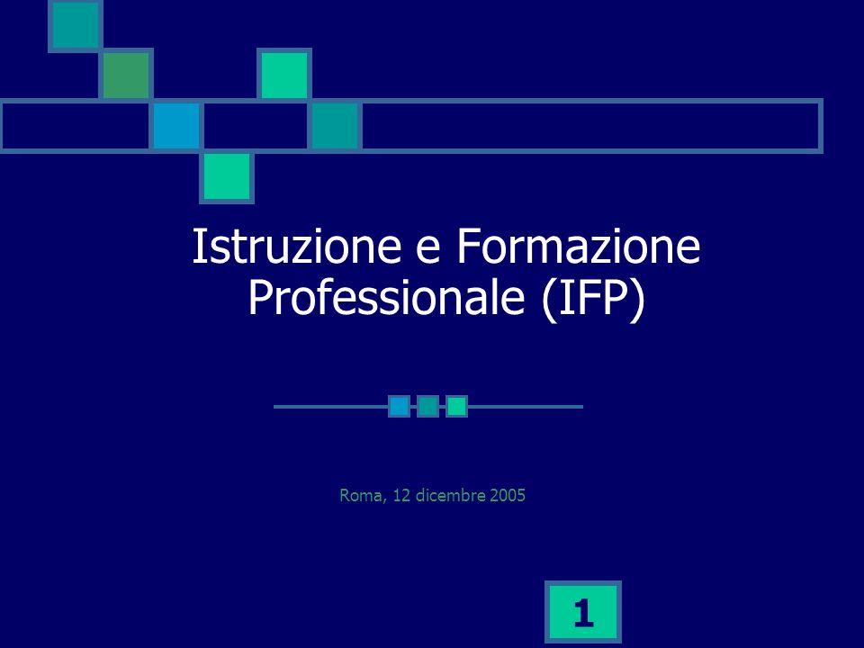 1 Istruzione e Formazione Professionale (IFP) Roma, 12 dicembre 2005
