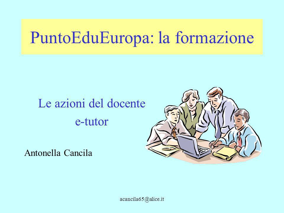 PuntoEduEuropa: la formazione Le azioni del docente e-tutor Antonella Cancila