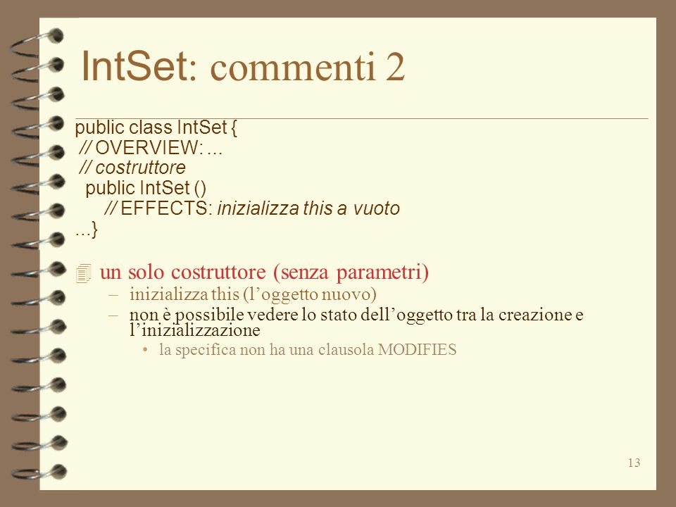 13 IntSet : commenti 2 public class IntSet { // OVERVIEW:...