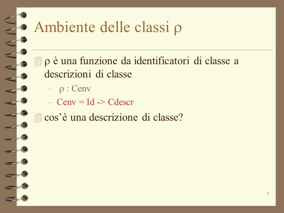7 Ambiente delle classi è una funzione da identificatori di classe a descrizioni di classe – : Cenv –Cenv = Id -> Cdescr 4 cosè una descrizione di classe