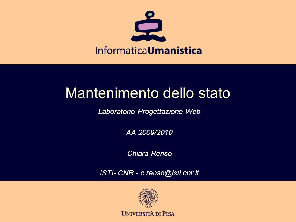 Mantenimento dello stato Laboratorio Progettazione Web AA 2009/2010 Chiara Renso ISTI- CNR -