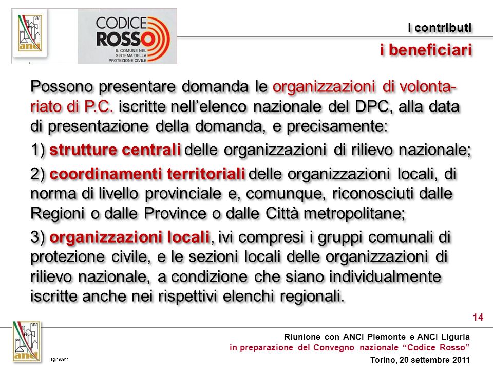 Riunione con ANCI Piemonte e ANCI Liguria in preparazione del Convegno nazionale Codice Rosso Torino, 20 settembre 2011 Possono presentare domanda le organizzazioni di volonta- riato di P.C.