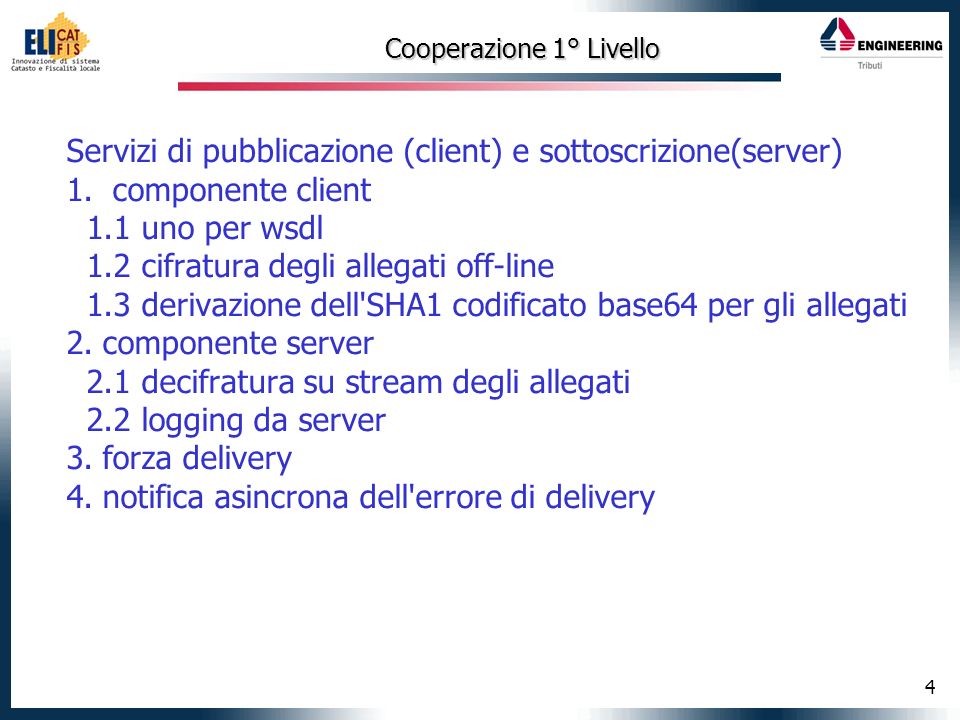 4 Cooperazione 1° Livello Servizi di pubblicazione (client) e sottoscrizione(server) 1.