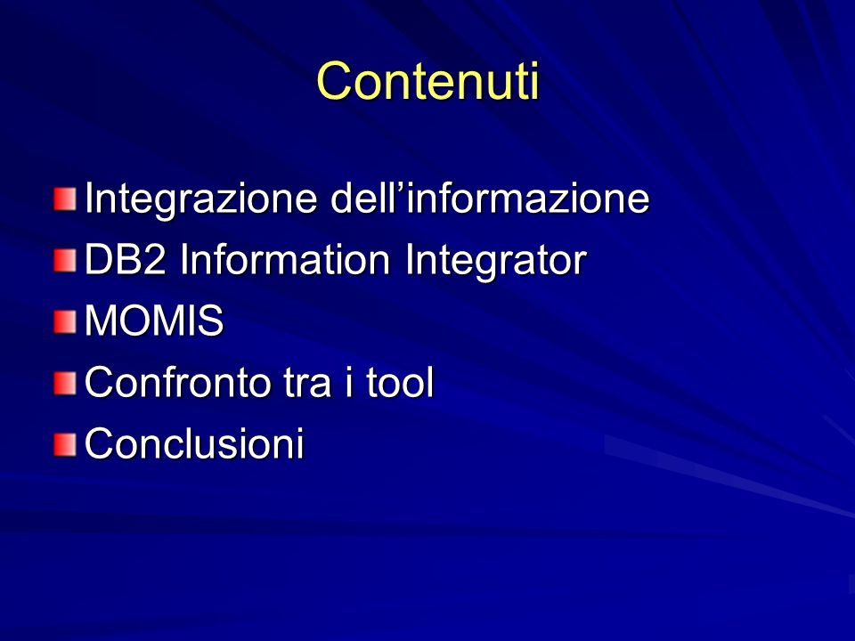 Contenuti Integrazione dellinformazione DB2 Information Integrator MOMIS Confronto tra i tool Conclusioni