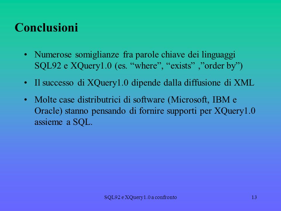 SQL92 e XQuery1.0 a confronto13 Conclusioni Numerose somiglianze fra parole chiave dei linguaggi SQL92 e XQuery1.0 (es.