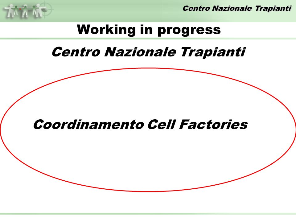 Centro Nazionale Trapianti Working in progress Centro Nazionale Trapianti Coordinamento Cell Factories
