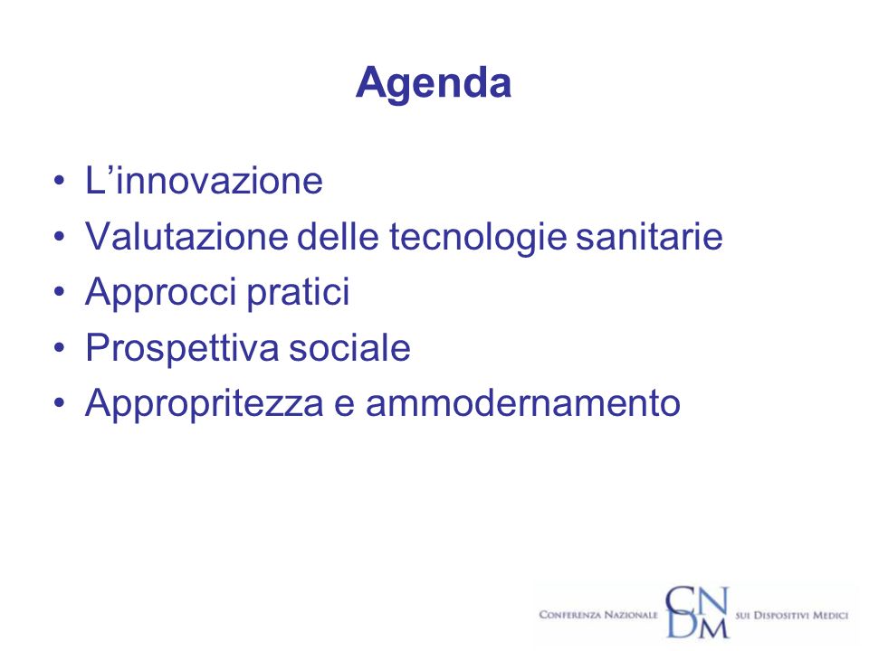 Agenda Linnovazione Valutazione delle tecnologie sanitarie Approcci pratici Prospettiva sociale Appropritezza e ammodernamento