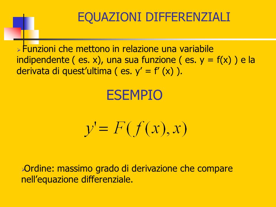 EQUAZIONI DIFFERENZIALI Funzioni che mettono in relazione una variabile indipendente ( es.