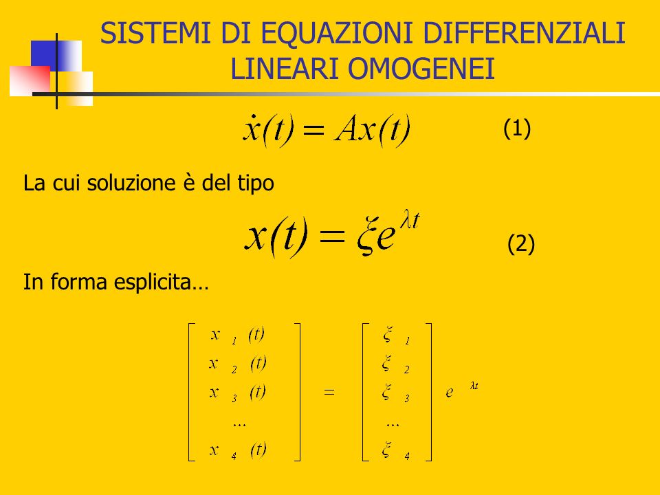 SISTEMI DI EQUAZIONI DIFFERENZIALI LINEARI OMOGENEI In forma esplicita… (1) La cui soluzione è del tipo (2)