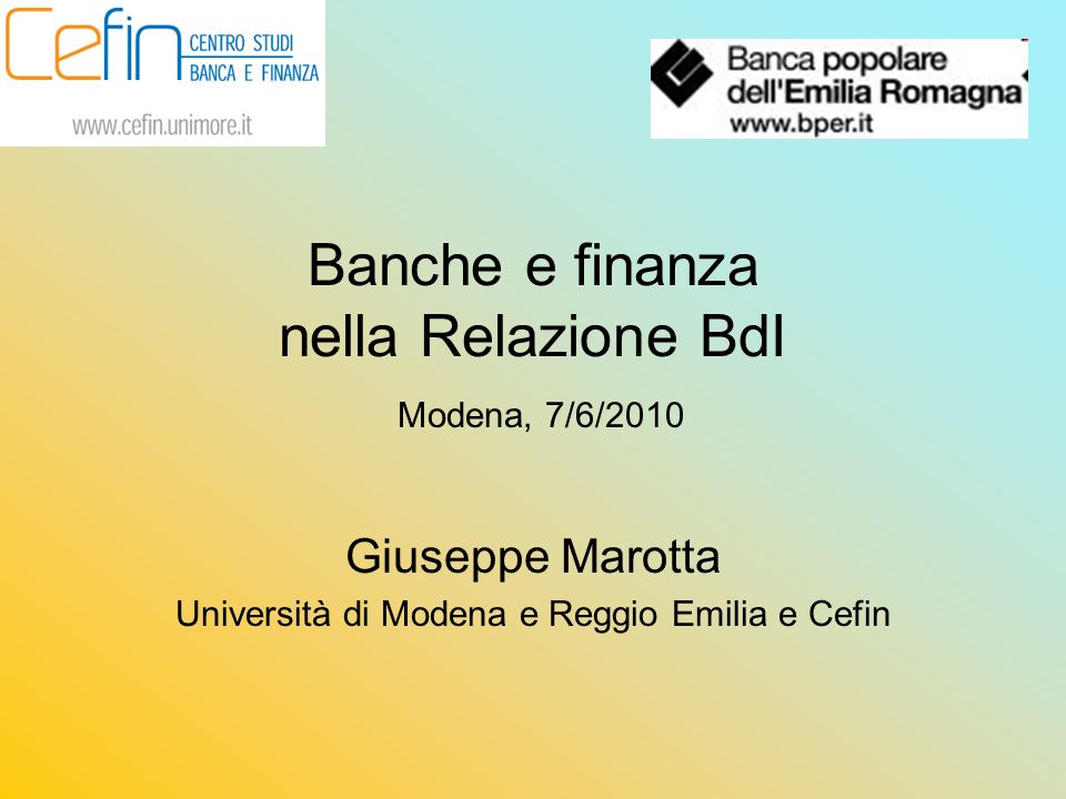 Banche e finanza nella Relazione BdI Modena, 7/6/2010 Giuseppe Marotta Università di Modena e Reggio Emilia e Cefin
