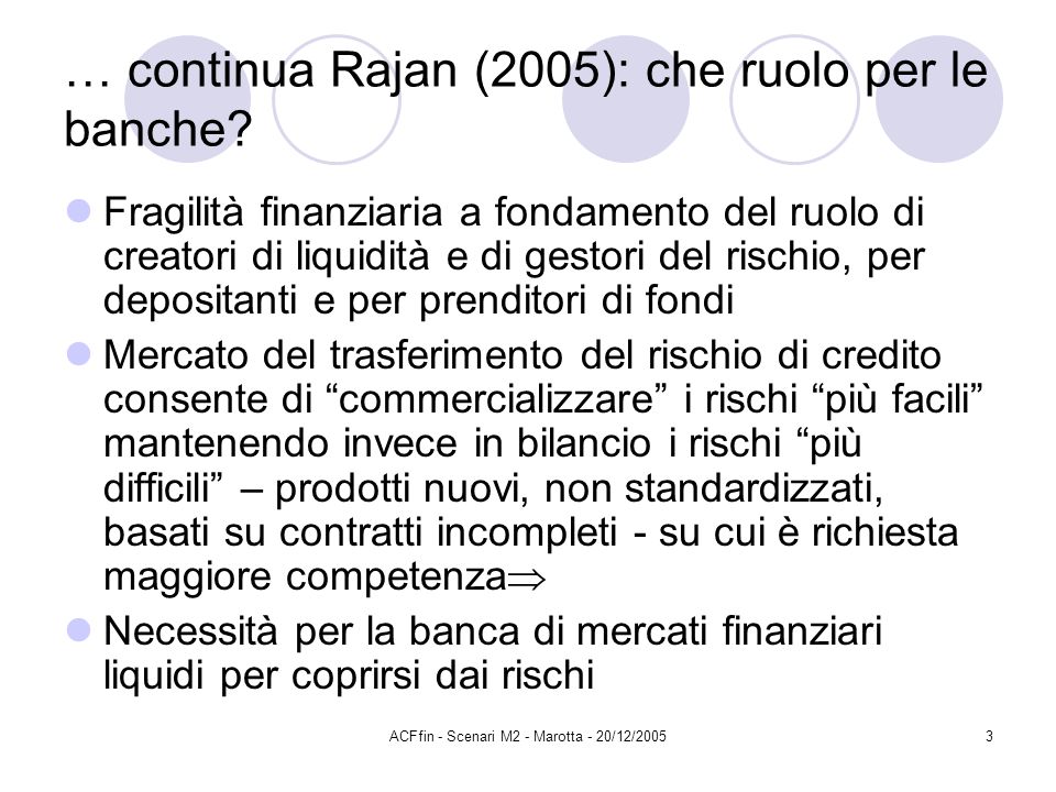 ACFfin - Scenari M2 - Marotta - 20/12/20053 … continua Rajan (2005): che ruolo per le banche.