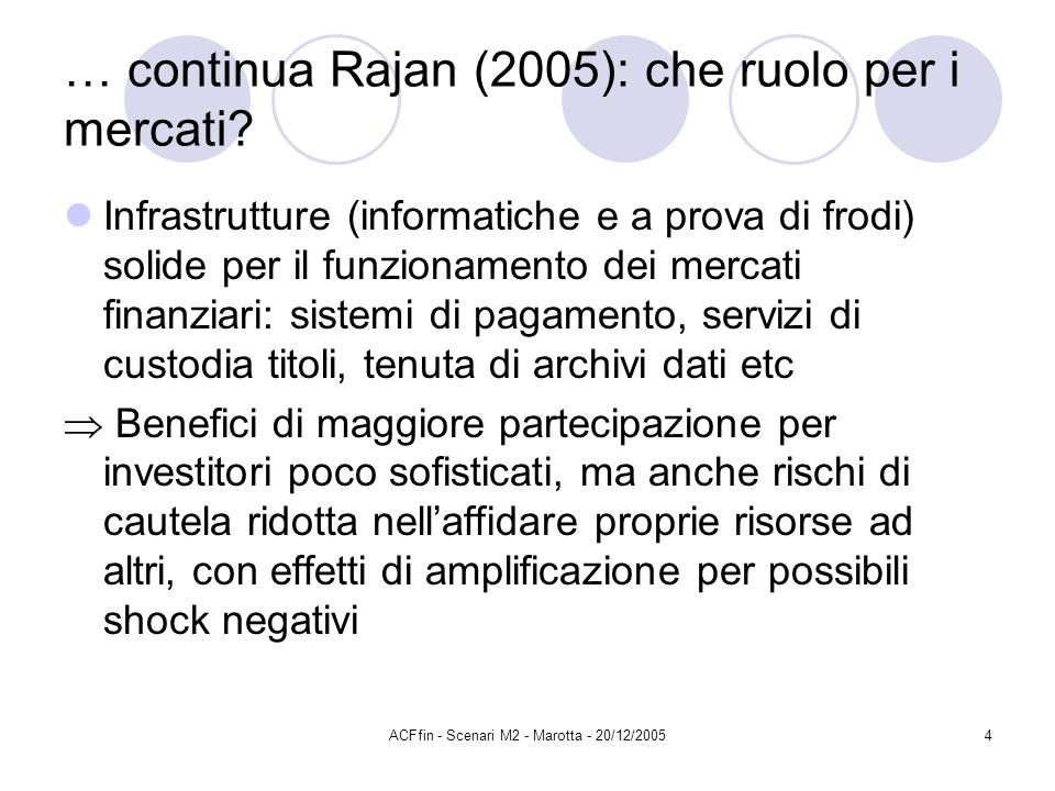 ACFfin - Scenari M2 - Marotta - 20/12/20054 … continua Rajan (2005): che ruolo per i mercati.