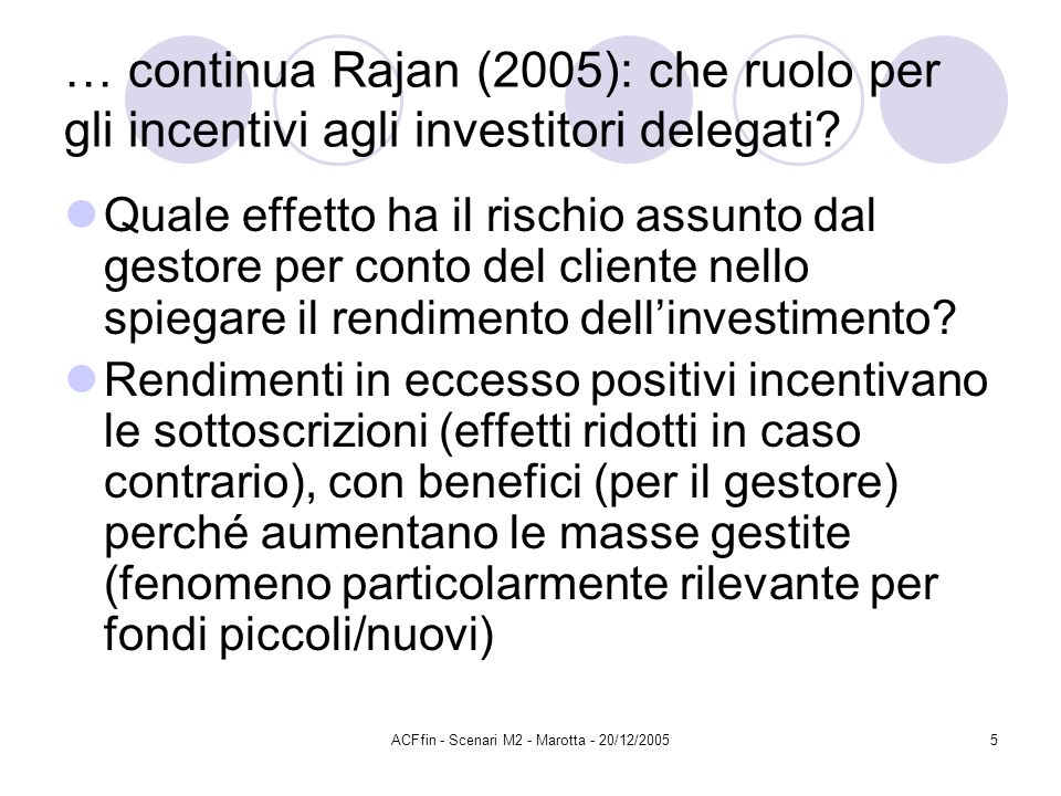 ACFfin - Scenari M2 - Marotta - 20/12/20055 … continua Rajan (2005): che ruolo per gli incentivi agli investitori delegati.