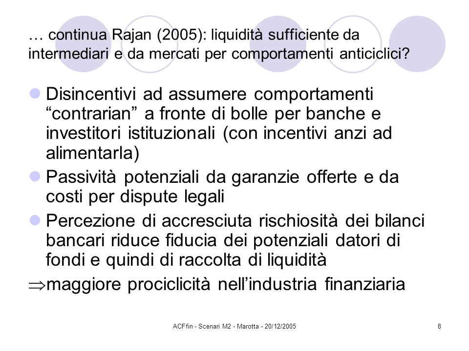 ACFfin - Scenari M2 - Marotta - 20/12/20058 … continua Rajan (2005): liquidità sufficiente da intermediari e da mercati per comportamenti anticiclici.