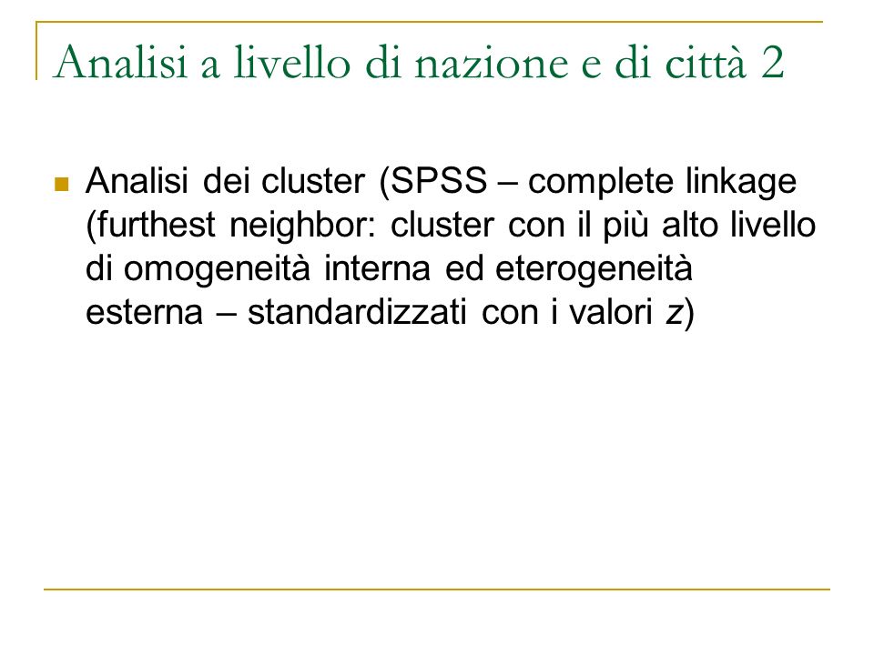 Analisi a livello di nazione e di città 2 Analisi dei cluster (SPSS – complete linkage (furthest neighbor: cluster con il più alto livello di omogeneità interna ed eterogeneità esterna – standardizzati con i valori z)
