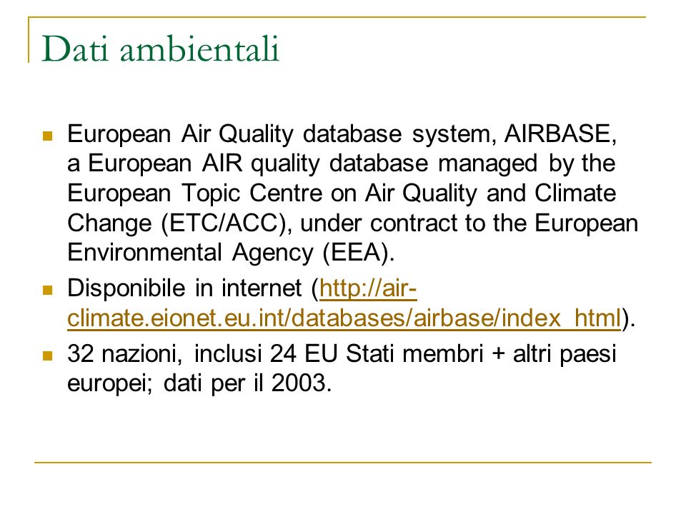 Dati ambientali European Air Quality database system, AIRBASE, a European AIR quality database managed by the European Topic Centre on Air Quality and Climate Change (ETC/ACC), under contract to the European Environmental Agency (EEA).