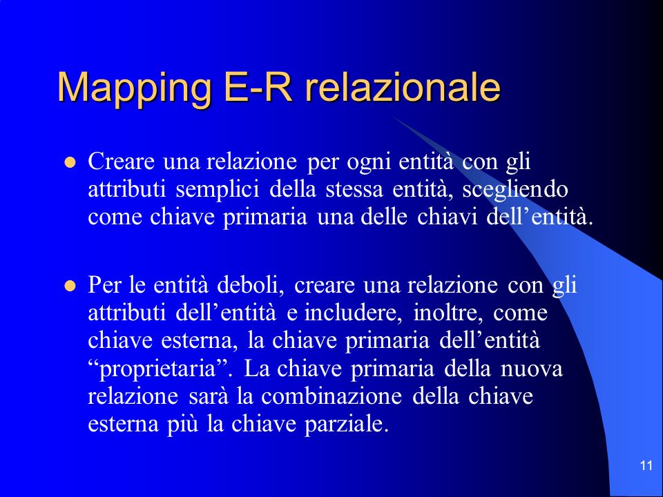 11 Mapping E-R relazionale Creare una relazione per ogni entità con gli attributi semplici della stessa entità, scegliendo come chiave primaria una delle chiavi dellentità.