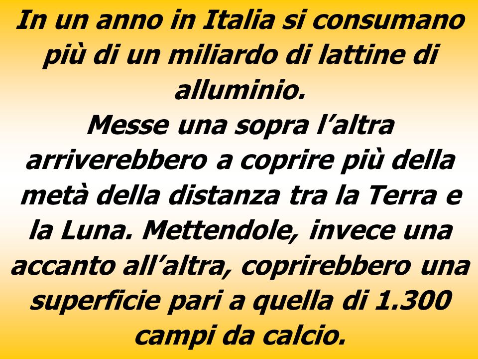 In un anno in Italia si consumano più di un miliardo di lattine di alluminio.