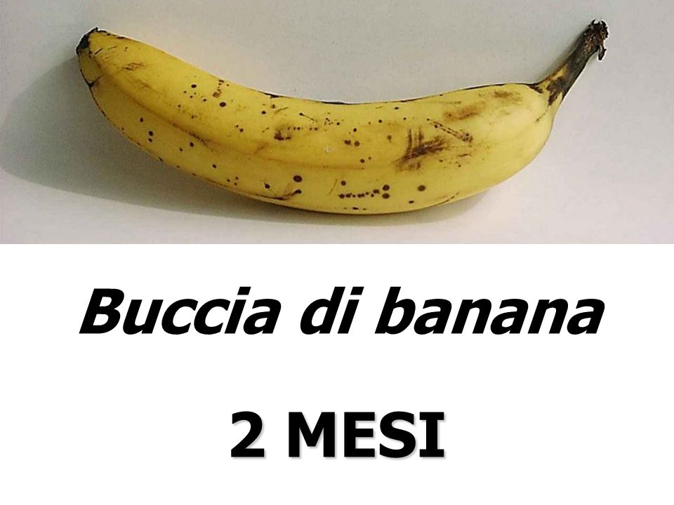 Buccia di banana 2 MESI