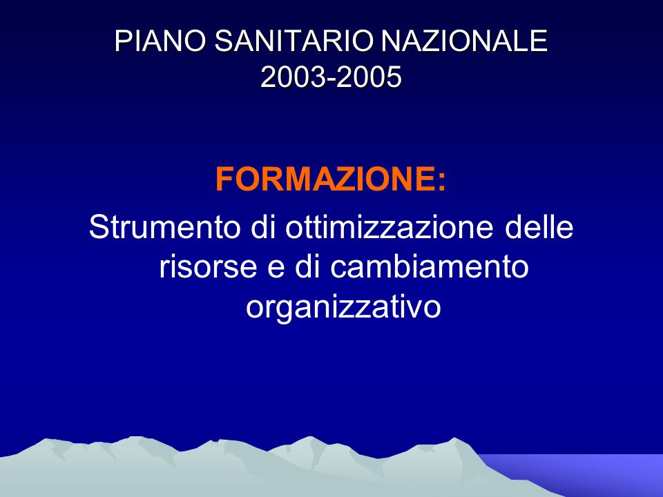 PIANO SANITARIO NAZIONALE FORMAZIONE: Strumento di ottimizzazione delle risorse e di cambiamento organizzativo