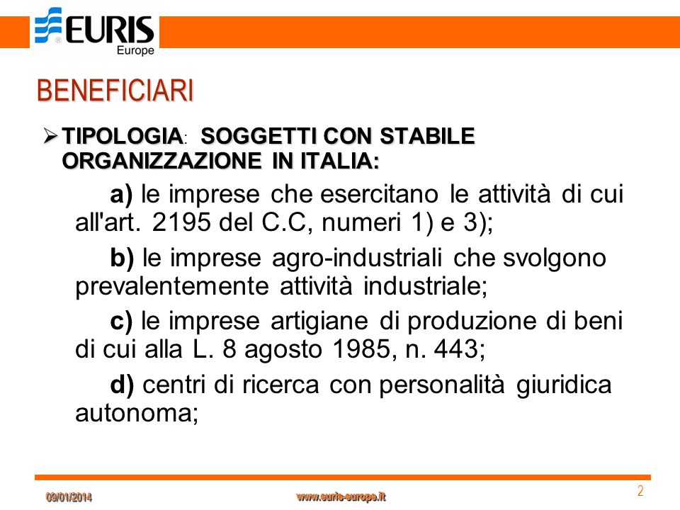 09/01/201409/01/ BENEFICIARI TIPOLOGIASOGGETTI CON STABILE ORGANIZZAZIONE IN ITALIA: TIPOLOGIA : SOGGETTI CON STABILE ORGANIZZAZIONE IN ITALIA: a) le imprese che esercitano le attività di cui all art.