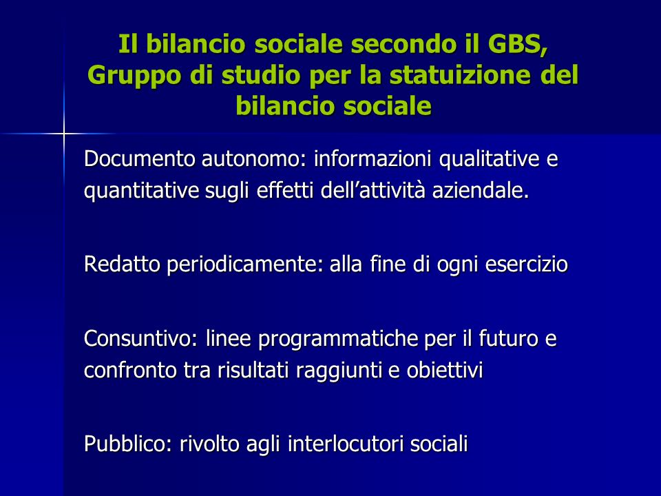 Il bilancio sociale secondo il GBS, Gruppo di studio per la statuizione del bilancio sociale Documento autonomo: informazioni qualitative e quantitative sugli effetti dellattività aziendale.