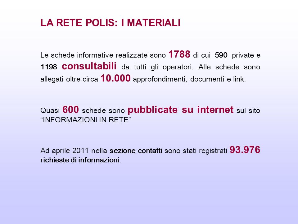 LA RETE POLIS: I MATERIALI Le schede informative realizzate sono 1788 di cui 590 private e 1198 consultabili da tutti gli operatori.