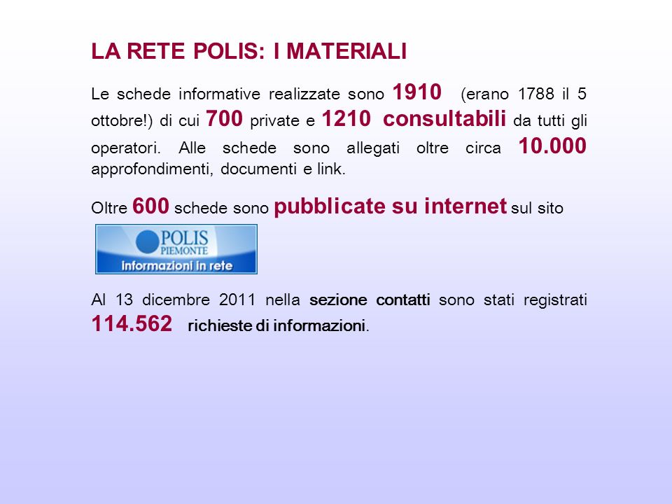 LA RETE POLIS: I MATERIALI Le schede informative realizzate sono 1910 (erano 1788 il 5 ottobre!) di cui 700 private e 1210 consultabili da tutti gli operatori.